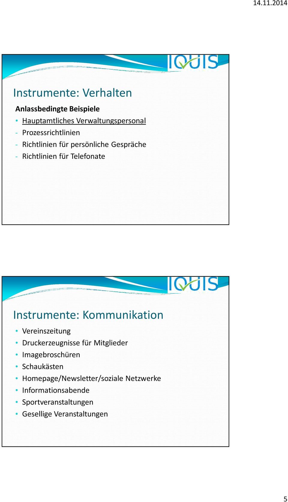 Instrumente: Kommunikation Vereinszeitung Druckerzeugnisse für Mitglieder Imagebroschüren