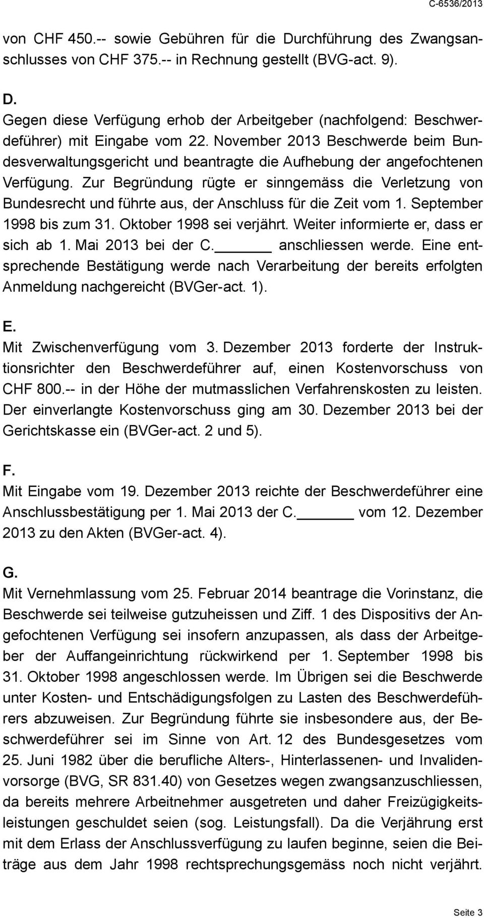 Zur Begründung rügte er sinngemäss die Verletzung von Bundesrecht und führte aus, der Anschluss für die Zeit vom 1. September 1998 bis zum 31. Oktober 1998 sei verjährt.