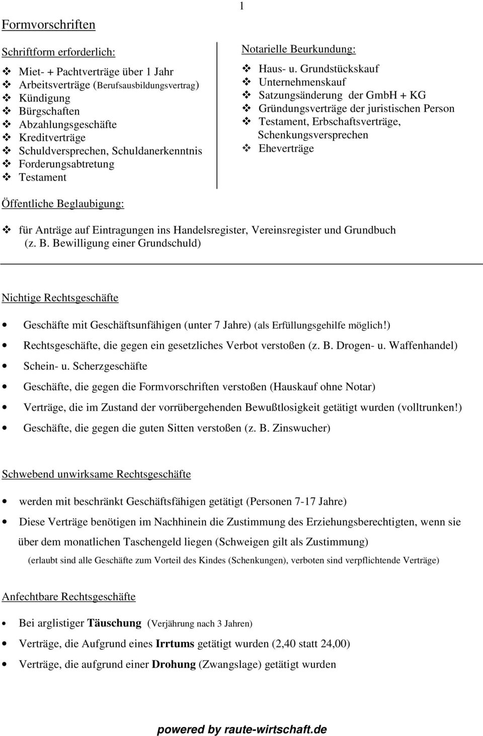 Grundstückskauf Unternehmenskauf Satzungsänderung der GmbH + KG Gründungsverträge der juristischen Person Testament, Erbschaftsverträge, Schenkungsversprechen Eheverträge Öffentliche Beglaubigung: