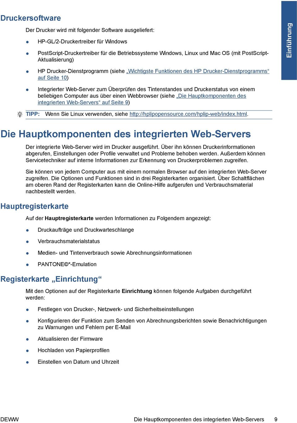 Druckerstatus von einem beliebigen Computer aus über einen Webbrowser (siehe Die Hauptkomponenten des integrierten Web-Servers auf Seite 9) TIPP: Wenn Sie Linux verwenden, siehe