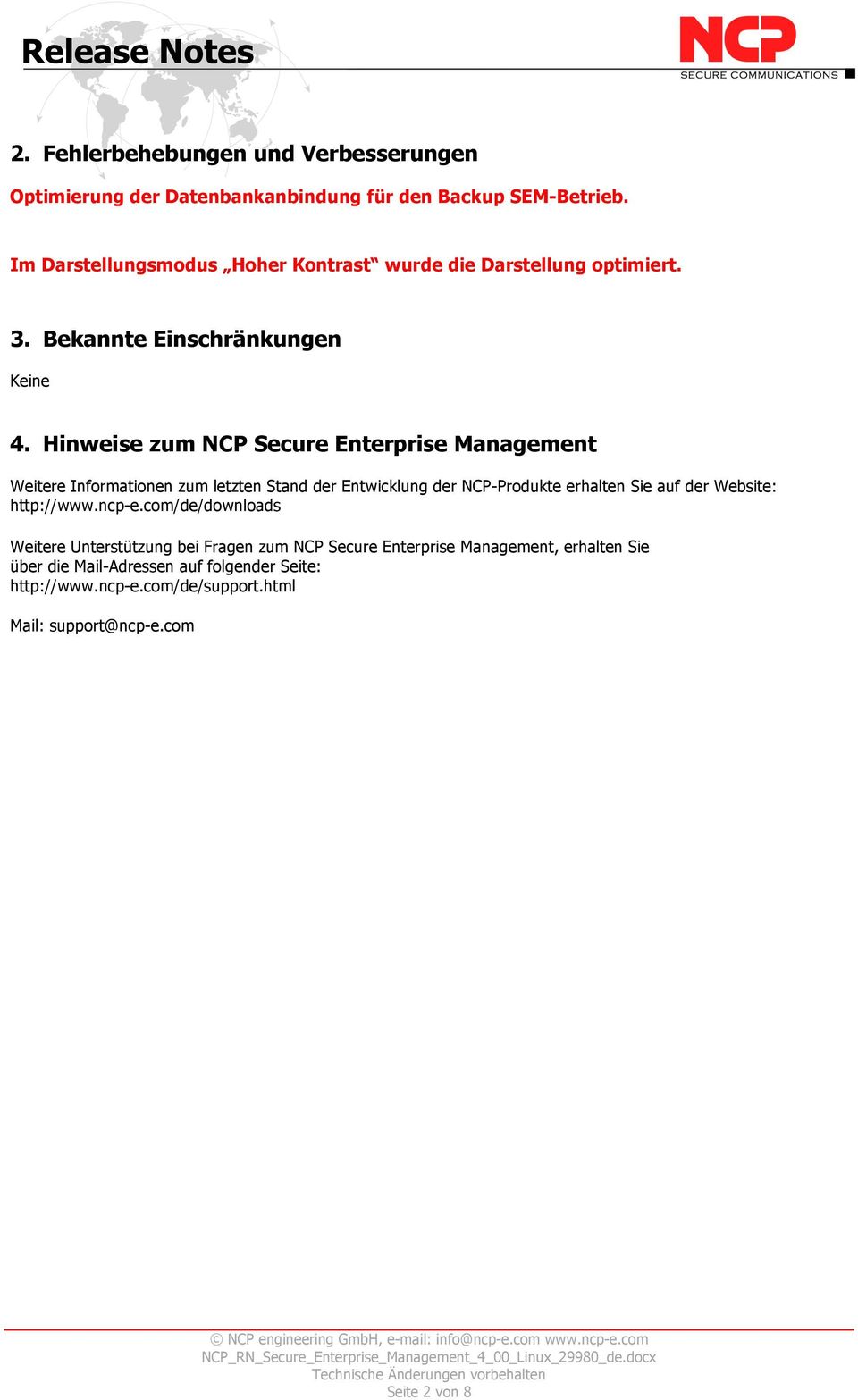 Hinweise zum NCP Secure Enterprise Management Weitere Informationen zum letzten Stand der Entwicklung der NCP-Produkte erhalten Sie auf der Website: