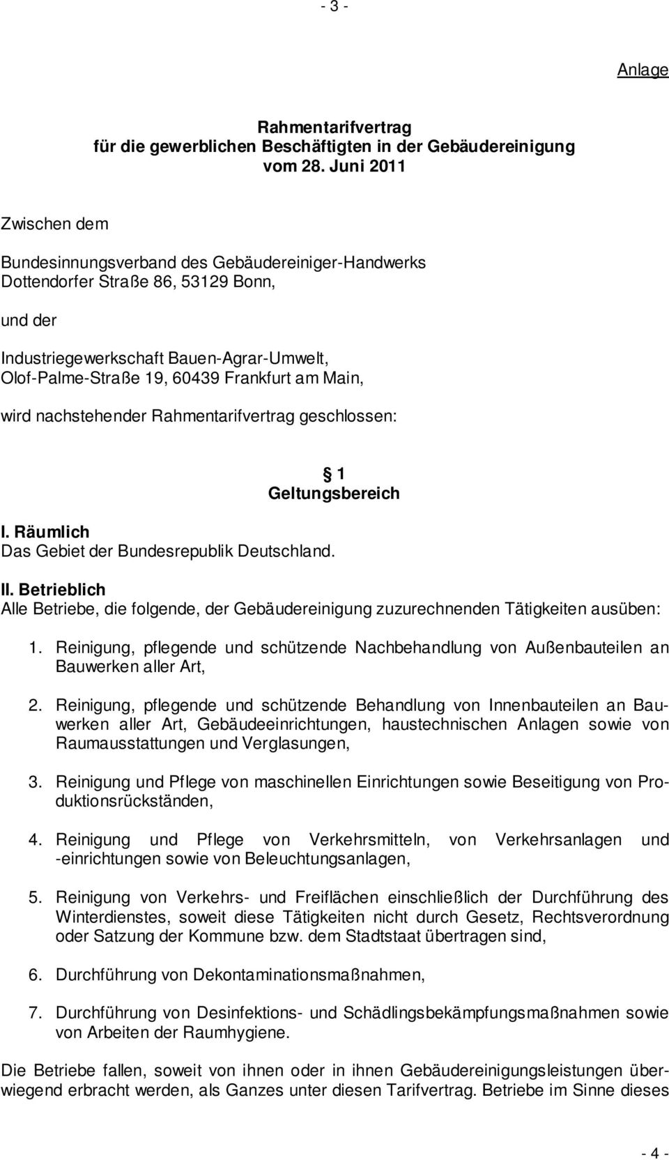 am Main, wird nachstehender Rahmentarifvertrag geschlossen: 1 Geltungsbereich I. Räumlich Das Gebiet der Bundesrepublik Deutschland. II.