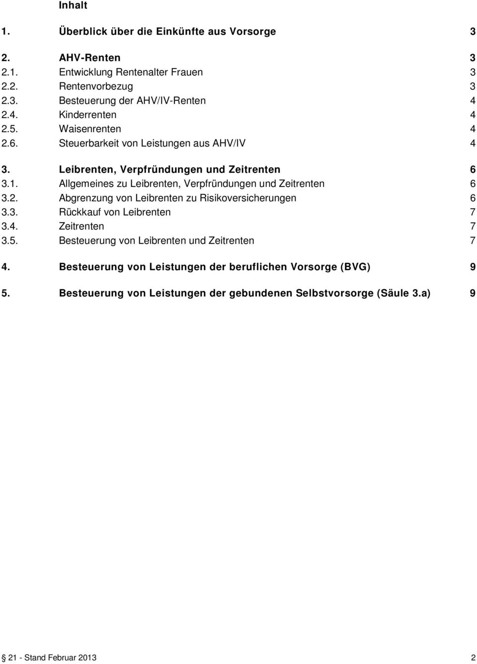 Allgemeines zu Leibrenten, Verpfründungen und Zeitrenten 6 3.2. Abgrenzung von Leibrenten zu Risikoversicherungen 6 3.3. Rückkauf von Leibrenten 7 3.4. Zeitrenten 7 3.5.