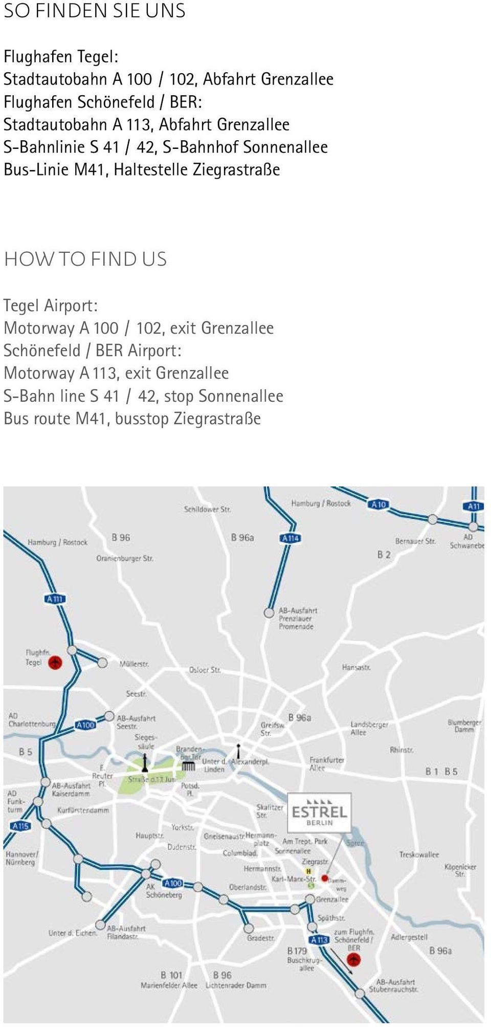 Haltestelle Ziegrastraße HOW TO FIND US Tegel Airport: Motorway A 100 / 102, exit Grenzallee Schönefeld /