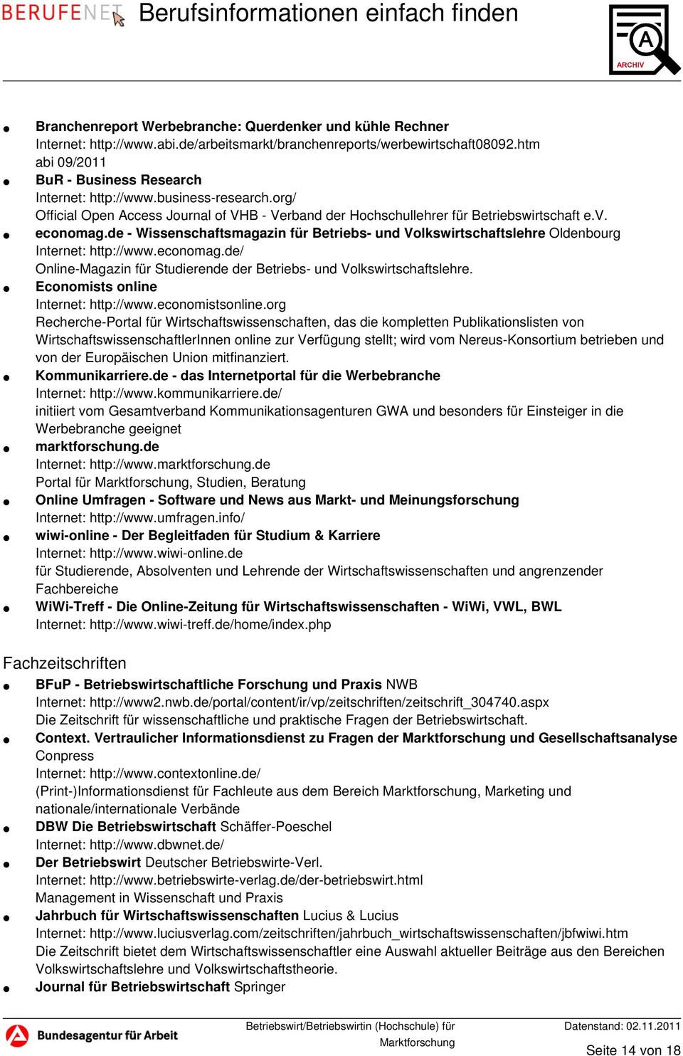 de - Wissenschaftsmagazin für Betriebs- und Volkswirtschaftslehre Oldenbourg Internet: http://www.economag.de/ Online-Magazin für Studierende der Betriebs- und Volkswirtschaftslehre.