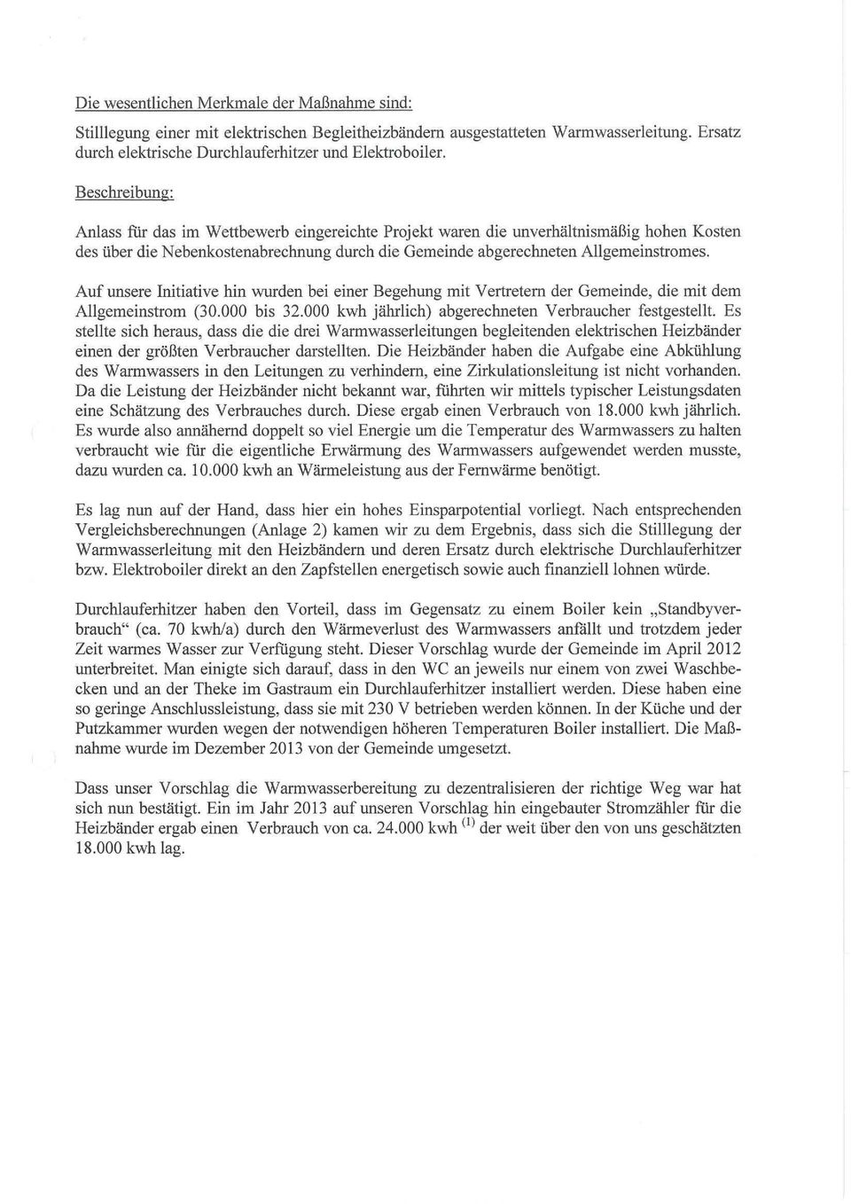 Auf unsere Initiative hin wurden bei einer Begehung mit Vertretern der Gemeinde, die mit dem Allgemeinstrom (30.000 bis 32.000 kwh jährlich) abgerechneten Verbraucher festgestellt.