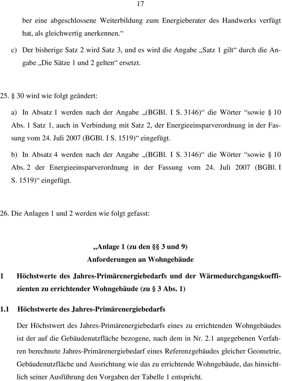 I S. 3146) die Wörter sowie 10 Abs. 1 Satz 1, auch in Verbindung mit Satz 2, der Energieeinsparverordnung in der Fassung vom 24. Juli 2007 (BGBl. I S. 1519) eingefügt.