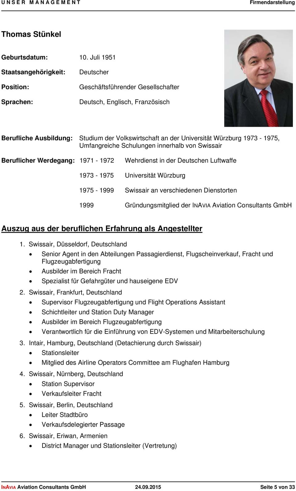 Würzburg 1973-1975, Umfangreiche Schulungen innerhalb von Swissair Beruflicher Werdegang: 1971-1972 Wehrdienst in der Deutschen Luftwaffe 1973-1975 Universität Würzburg 1975-1999 Swissair an