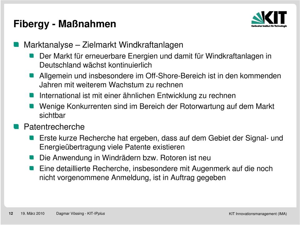 im Bereich der Rotorwartung auf dem Markt sichtbar Patentrecherche Erste kurze Recherche hat ergeben, dass auf dem Gebiet der Signal- und Energieübertragung viele Patente existieren