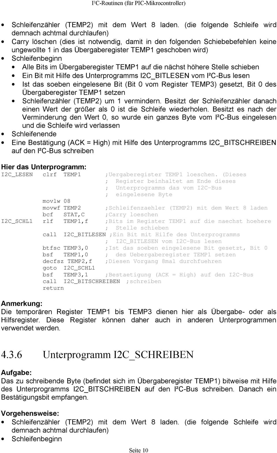 Schleifenbeginn Alle Bits im Übergaberegister TEMP1 auf die nächst höhere Stelle schieben Ein Bit mit Hilfe des Unterprogramms I2C_BITLESEN vom I²C-Bus lesen Ist das soeben eingelesene Bit (Bit 0 vom