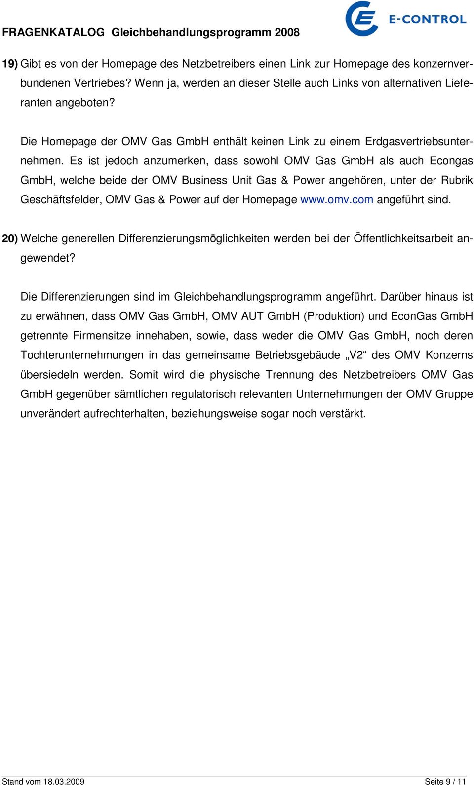 Es ist jedoch anzumerken, dass sowohl OMV Gas GmbH als auch Econgas GmbH, welche beide der OMV Business Unit Gas & Power angehören, unter der Rubrik Geschäftsfelder, OMV Gas & Power auf der Homepage
