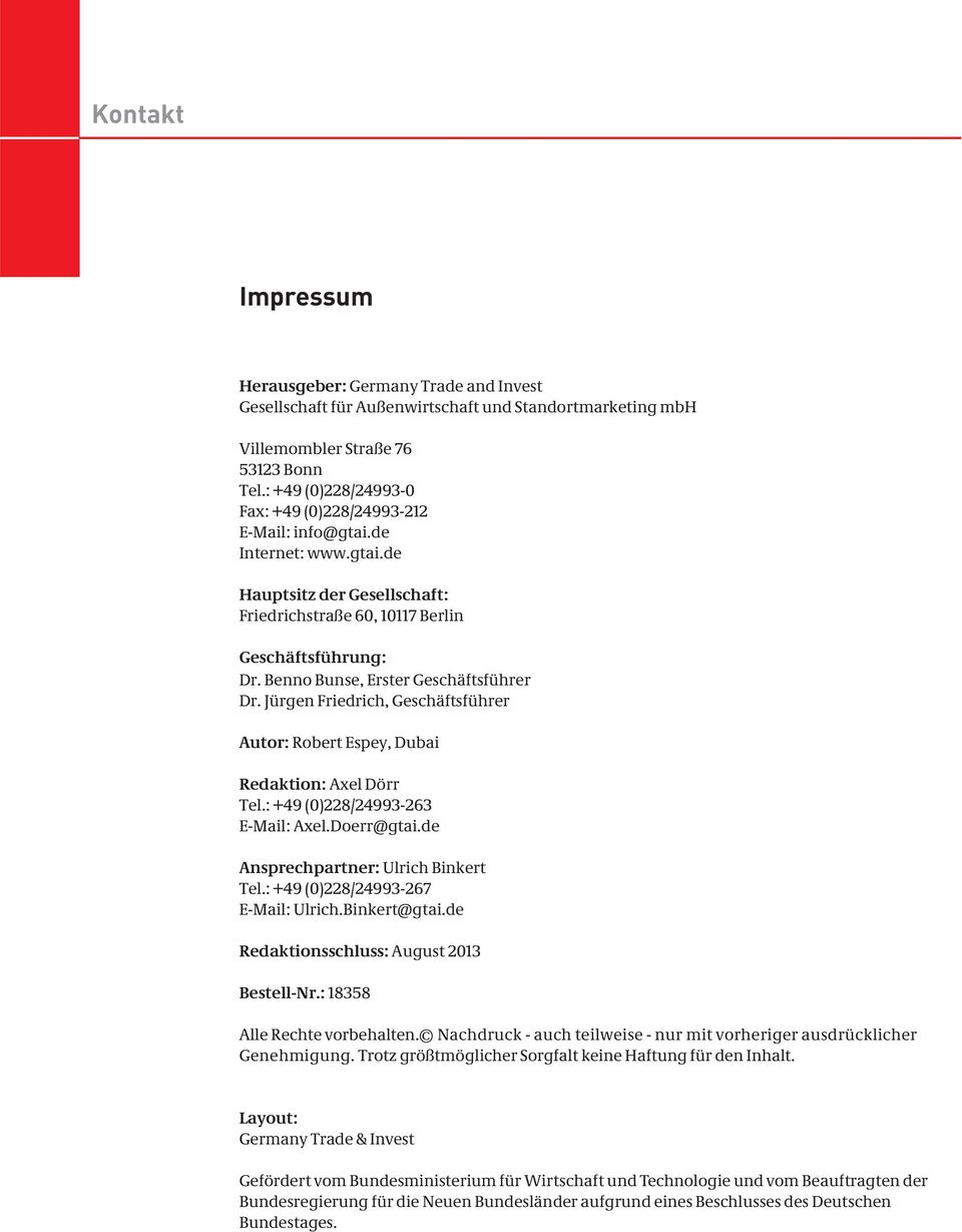 Benno Bunse, Erster Geschäftsführer Dr. Jürgen Friedrich, Geschäftsführer Autor: Robert Espey, Dubai Redaktion: Axel Dörr Tel.: +49 (0)228/24993-263 E-Mail: Axel.Doerr@gtai.