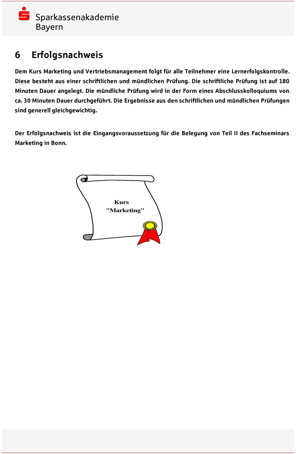 Die mündliche Prüfung wird in der Form eines Abschlusskolloquiums von ca. 30 Minuten Dauer durchgeführt.