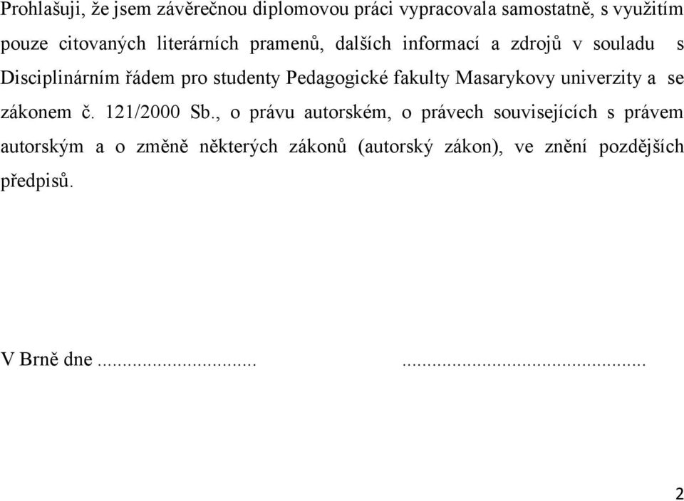 fakulty Masarykovy univerzity a se zákonem č. 121/2000 Sb.