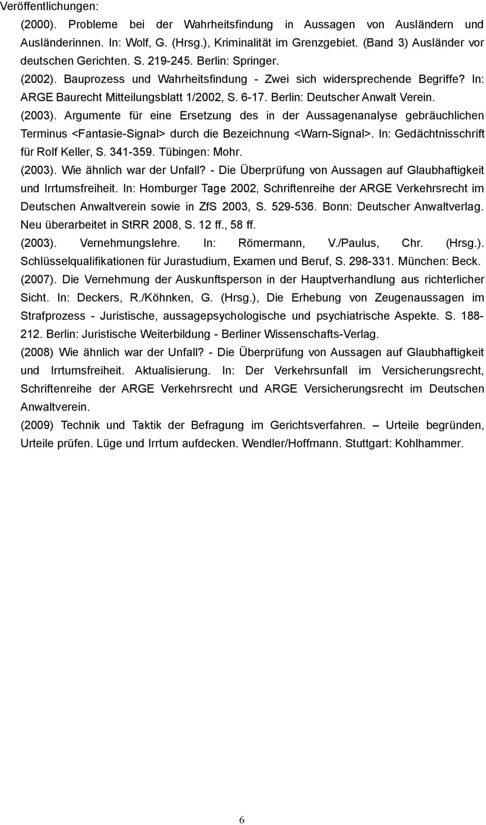 6-17. Berlin: Deutscher Anwalt Verein. (2003). Argumente für eine Ersetzung des in der Aussagenanalyse gebräuchlichen Terminus <Fantasie-Signal> durch die Bezeichnung <Warn-Signal>.