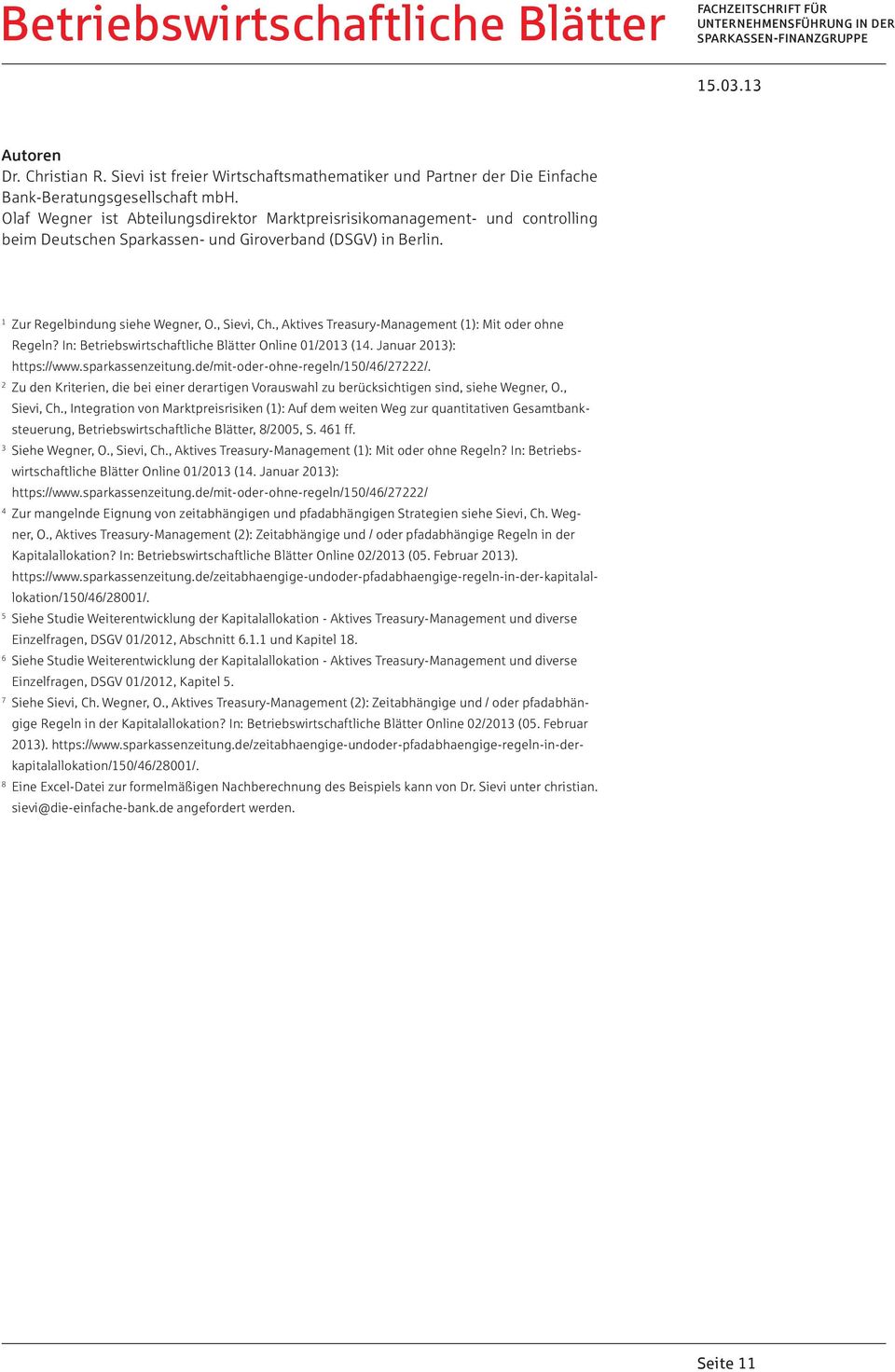 , Aktives Treasury-Management (1): Mit oder ohne Regeln? In: Betriebswirtschaftliche Blätter Online 01/2013 (14. Januar 2013): https://www.sparkassenzeitung.de/mit-oder-ohne-regeln/150/46/27222/.