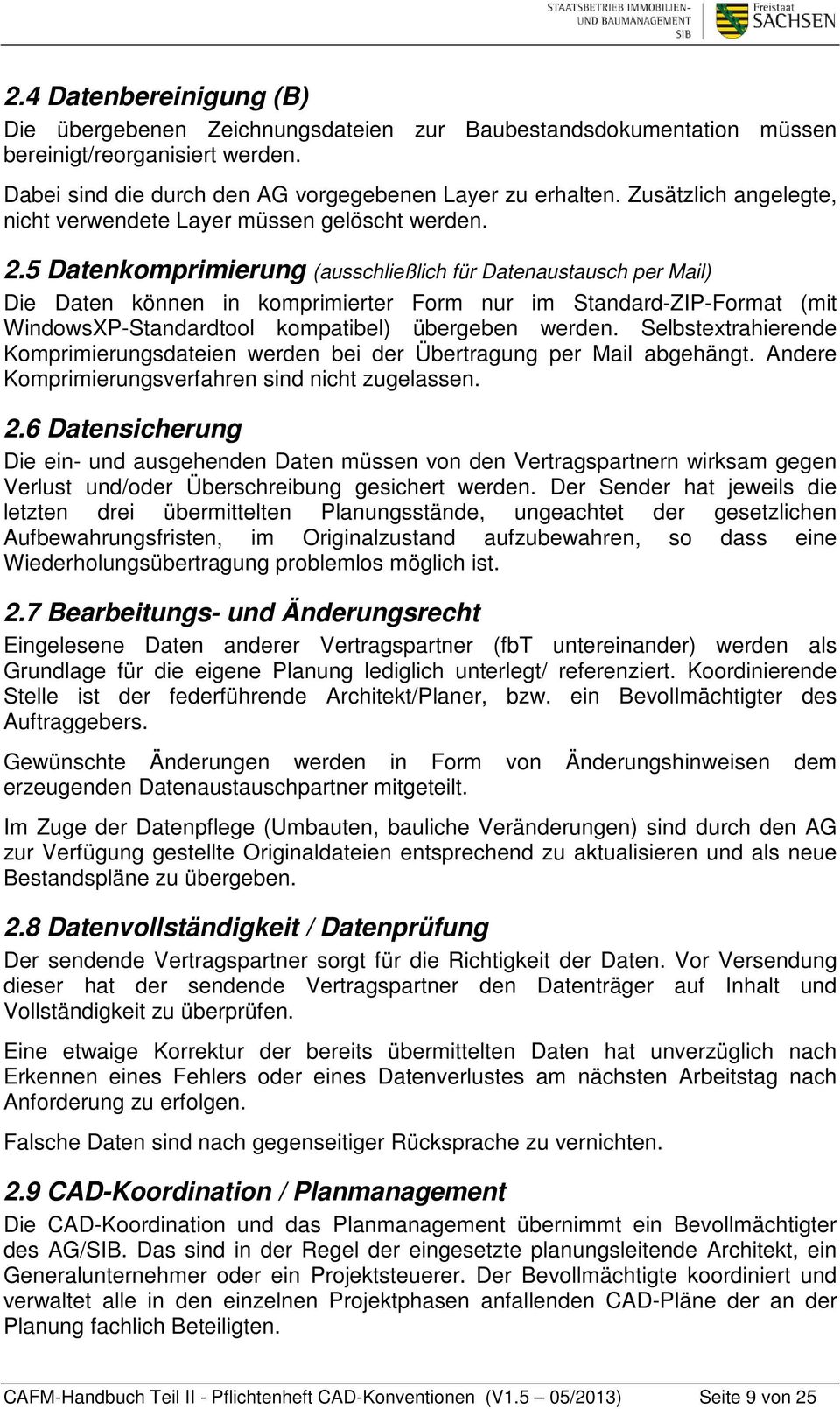 5 Datenkomprimierung (ausschließlich für Datenaustausch per Mail) Die Daten können in komprimierter Form nur im Standard-ZIP-Format (mit WindowsXP-Standardtool kompatibel) übergeben werden.