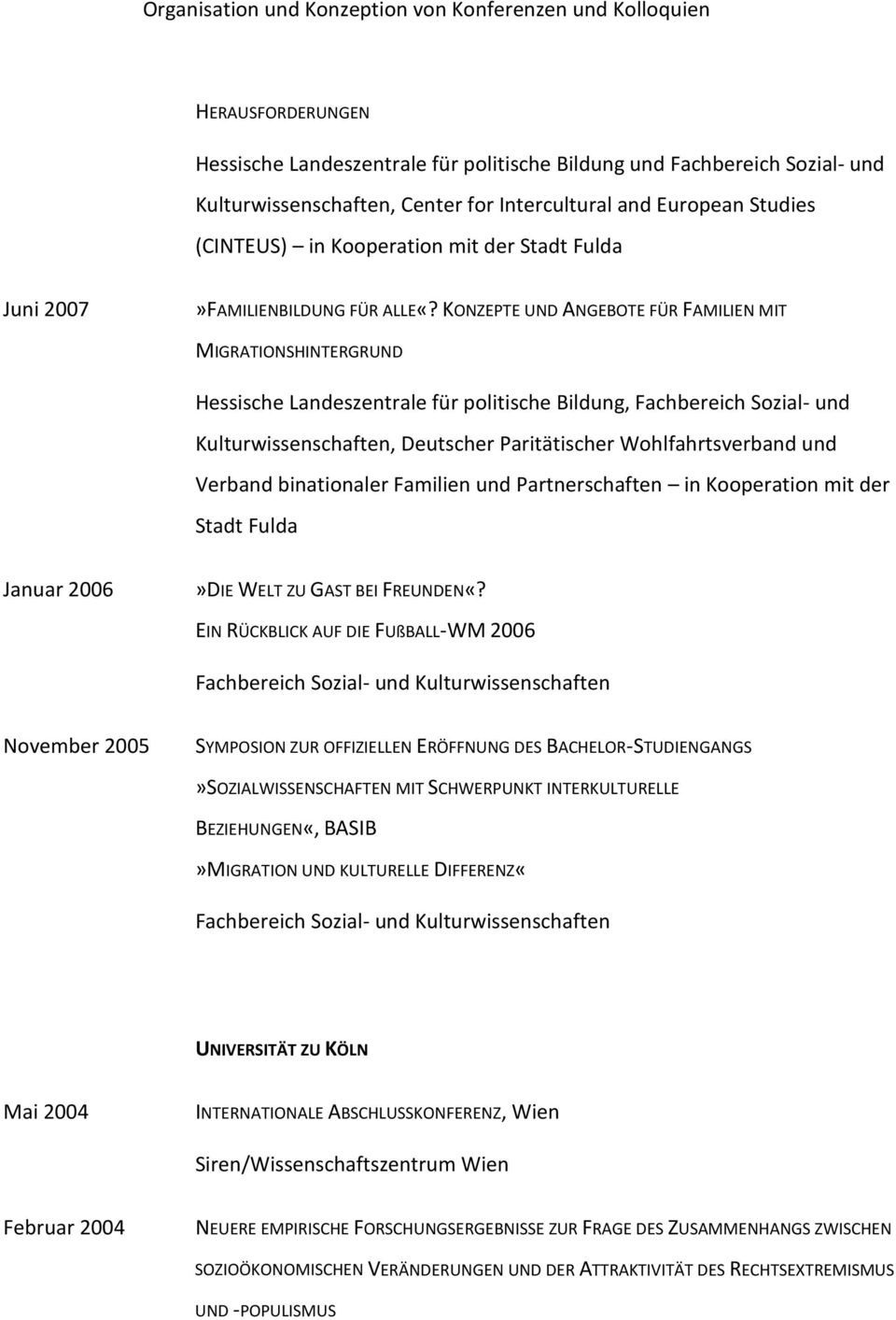 und Verband binationaler Familien und Partnerschaften in Kooperation mit der Stadt Fulda Januar 2006»DIE WELT ZU GAST BEI FREUNDEN«?