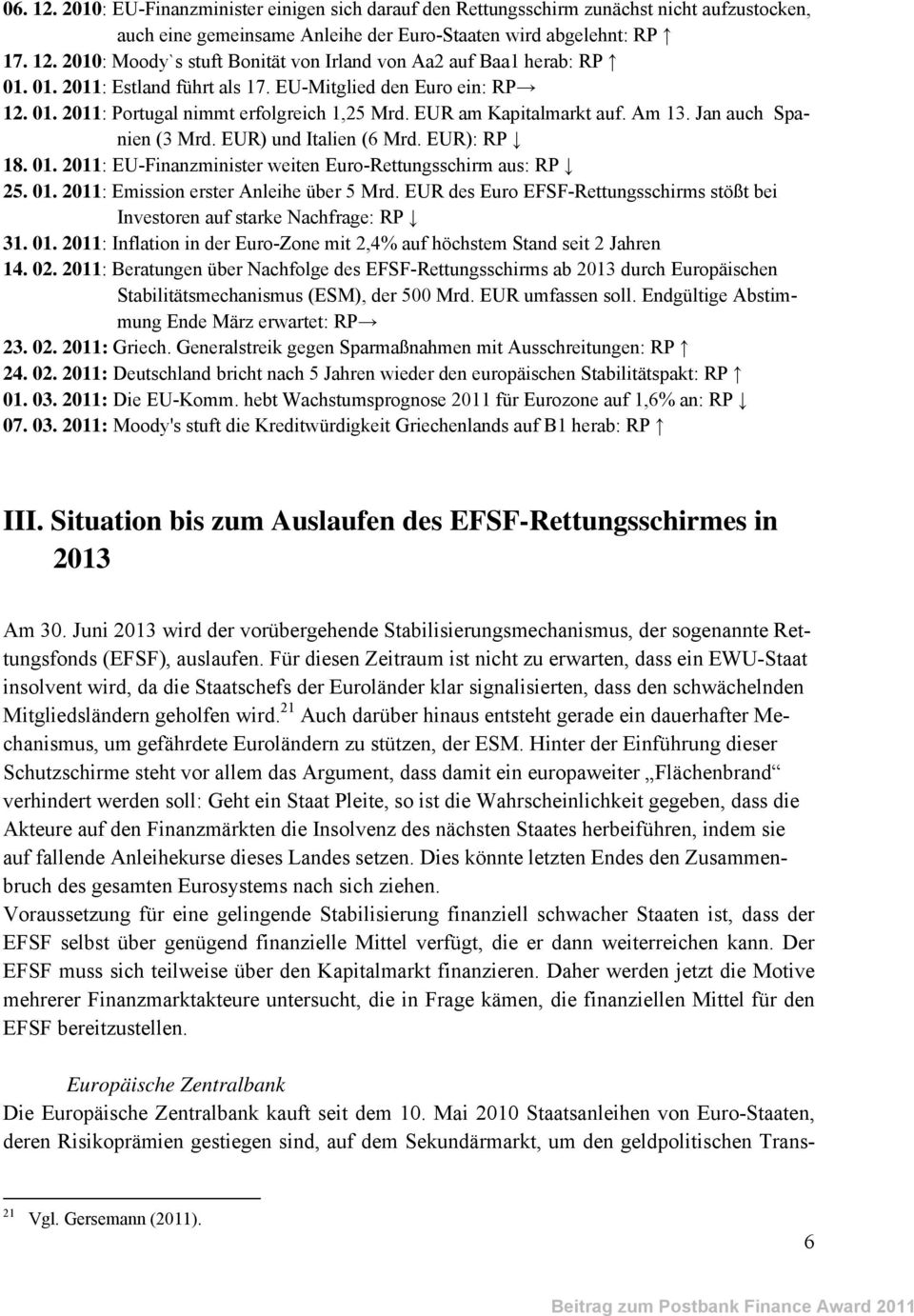 EUR): RP 18. 01. 2011: EU-Finanzminister weiten Euro-Rettungsschirm aus: RP 25. 01. 2011: Emission erster Anleihe über 5 Mrd.