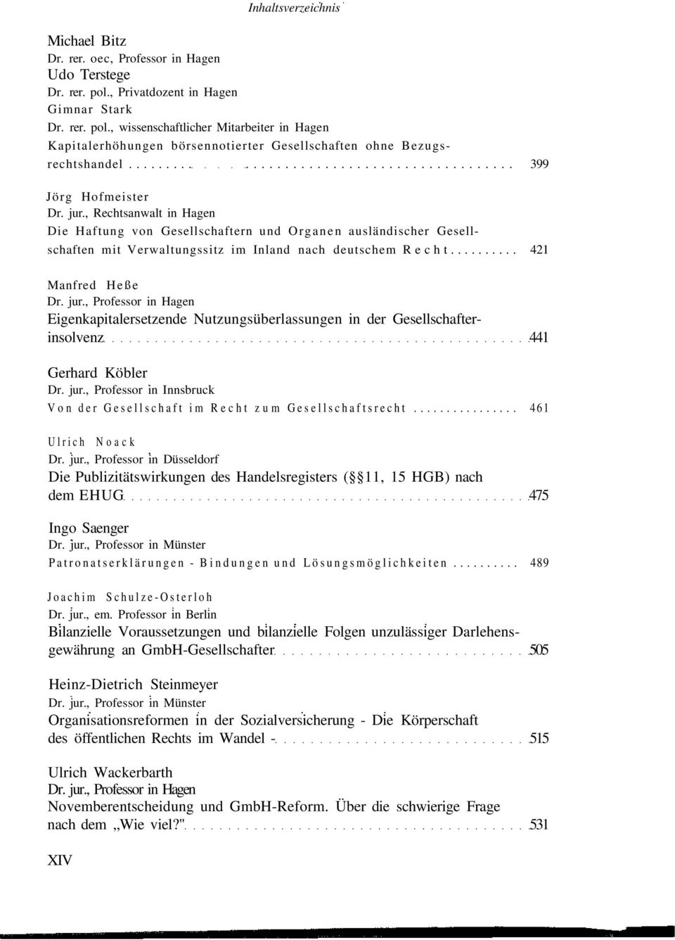 .. 421 Manfred Heße Eigenkapitalersetzende Nutzungsüberlassungen in der Gesellschafterinsolvenz 441 Gerhard Köbler Dr. jur.