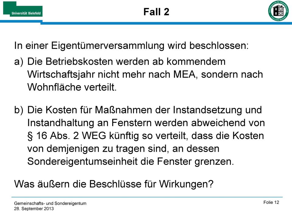 b) Die Kosten für Maßnahmen der Instandsetzung und Instandhaltung an Fenstern werden abweichend von 16 Abs.