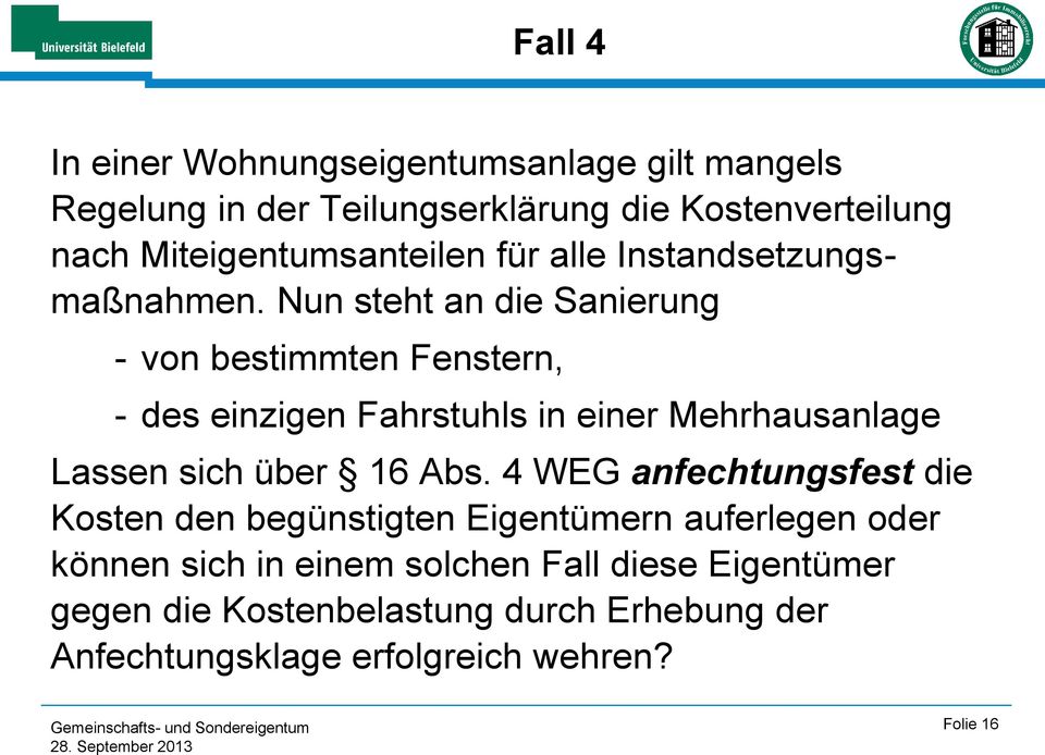 Nun steht an die Sanierung - von bestimmten Fenstern, - des einzigen Fahrstuhls in einer Mehrhausanlage Lassen sich über 16 Abs.