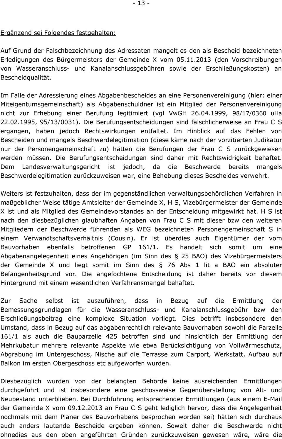 Im Falle der Adressierung eines Abgabenbescheides an eine Personenvereinigung (hier: einer Miteigentumsgemeinschaft) als Abgabenschuldner ist ein Mitglied der Personenvereinigung nicht zur Erhebung