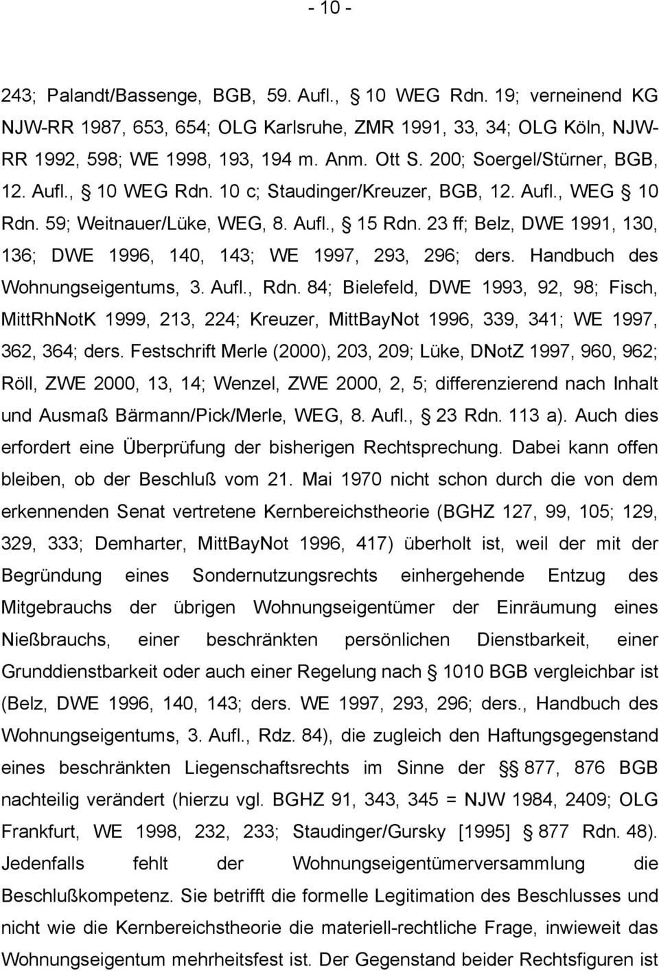 23 ff; Belz, DWE 1991, 130, 136; DWE 1996, 140, 143; WE 1997, 293, 296; ders. Handbuch des Wohnungseigentums, 3. Aufl., Rdn.