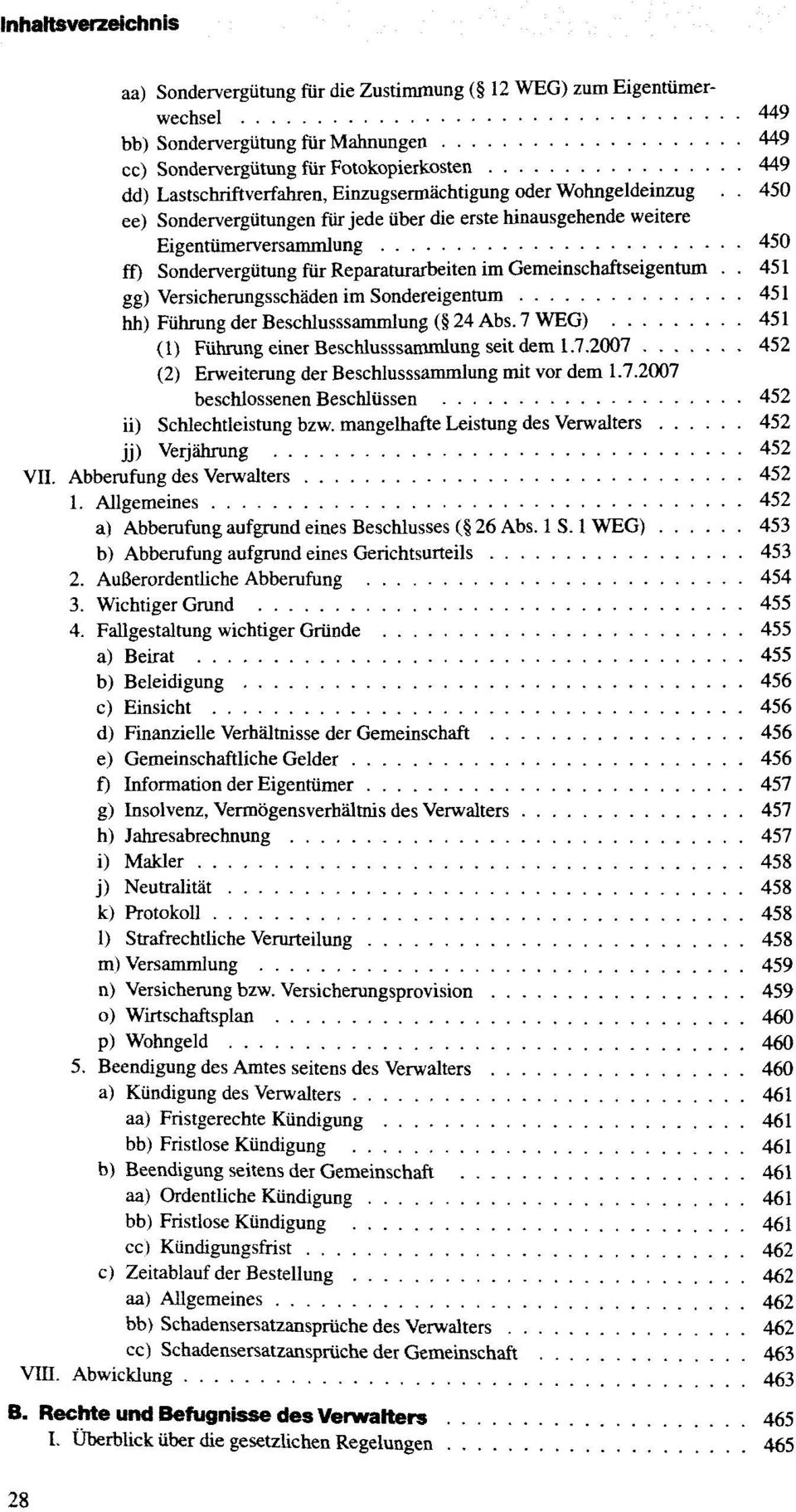 . 450 ee) Sondervergütungen für jede über die erste hinausgehende weitere Eigentümerversammlung 450 ff) Sondervergütung für Reparaturarbeiten im Gemeinschaftseigentum.