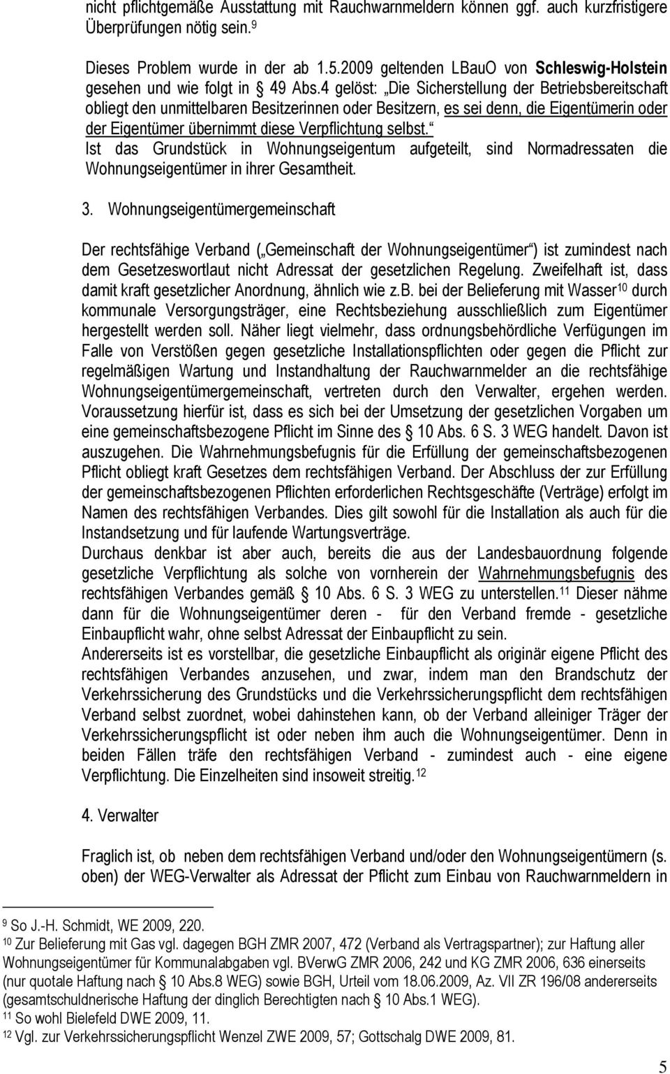 4 gelöst: Die Sicherstellung der Betriebsbereitschaft obliegt den unmittelbaren Besitzerinnen oder Besitzern, es sei denn, die Eigentümerin oder der Eigentümer übernimmt diese Verpflichtung selbst.