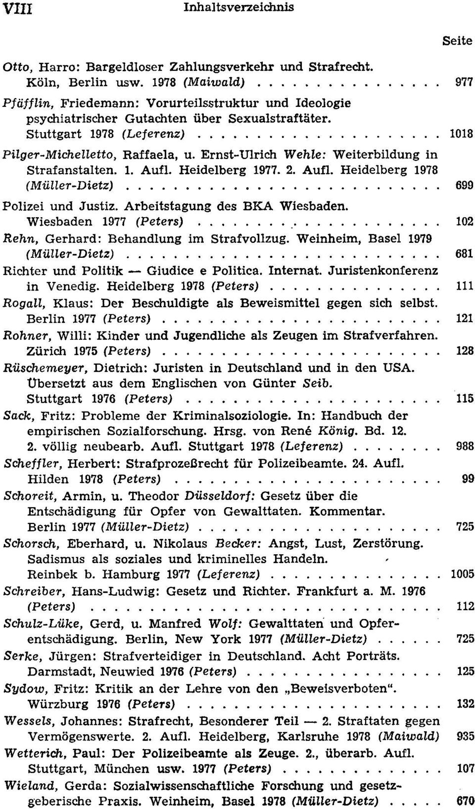 Ernst-Ulrich Wehte: Weiterbildung in Strafanstalten. 1. Aufl. Heidelberg 1977. 2. Aufl. Heidelberg 1978 (Müller-Dietz) 699 Polizei und Justiz. Arbeitstagung des BKA Wiesbaden.