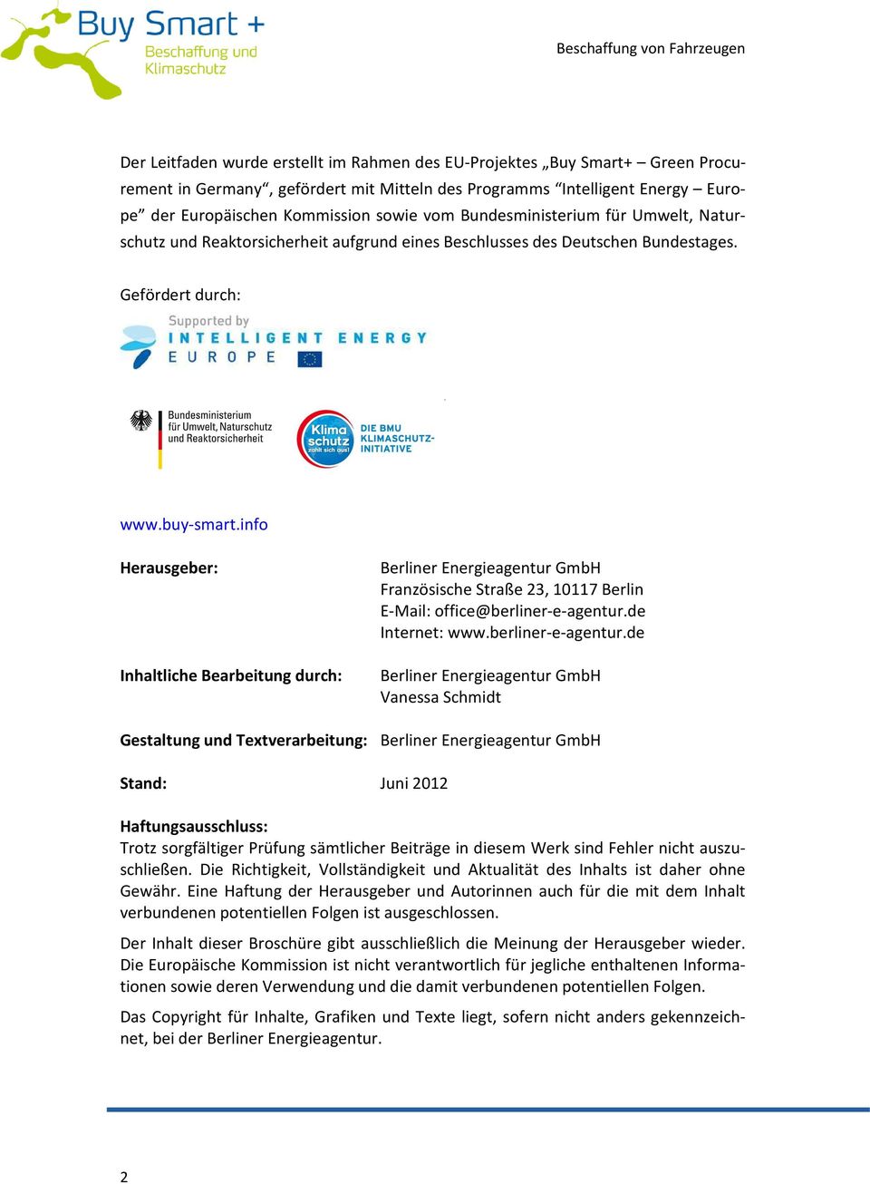 info Herausgeber: Inhaltliche Bearbeitung durch: Berliner Energieagentur GmbH Französische Straße 23, 10117 Berlin E-Mail: office@berliner-e-agentur.