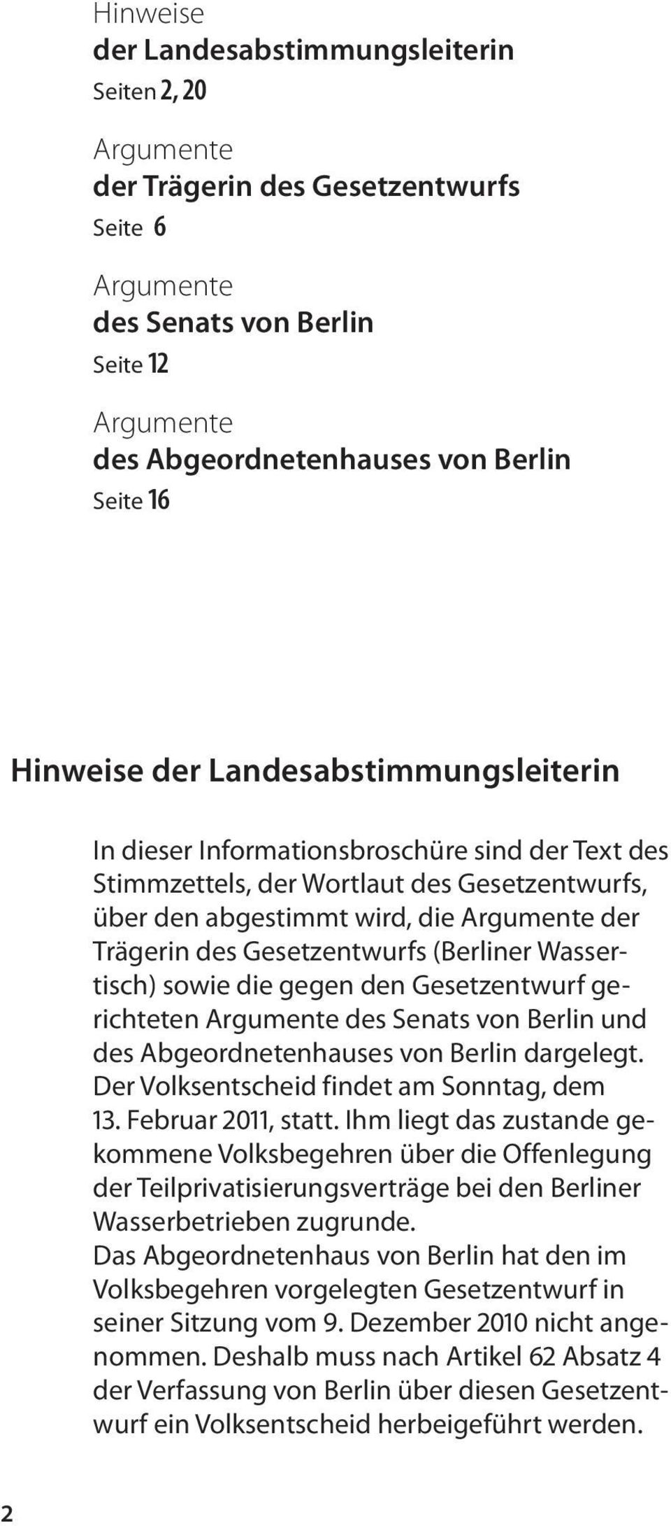 Gesetzentwurfs (Berliner Wassertisch) sowie die gegen den Gesetzentwurf gerichteten Argumente des Senats von Berlin und des Abgeordnetenhauses von Berlin dargelegt.