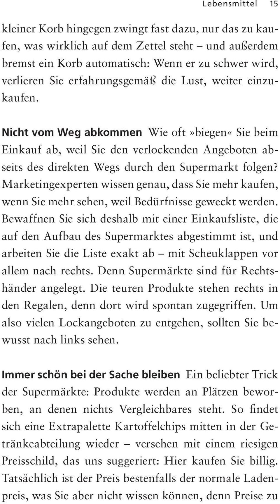 Marketingexperten wissen genau, dass Sie mehr kaufen, wenn Sie mehr sehen, weil Bedürfnisse geweckt werden.