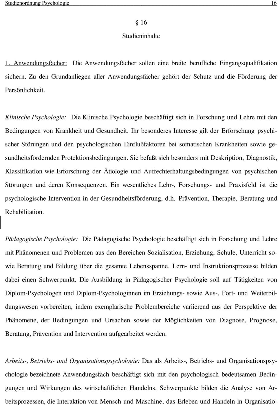 Klinische Psychologie: Die Klinische Psychologie beschäftigt sich in Forschung und Lehre mit den Bedingungen von Krankheit und Gesundheit.