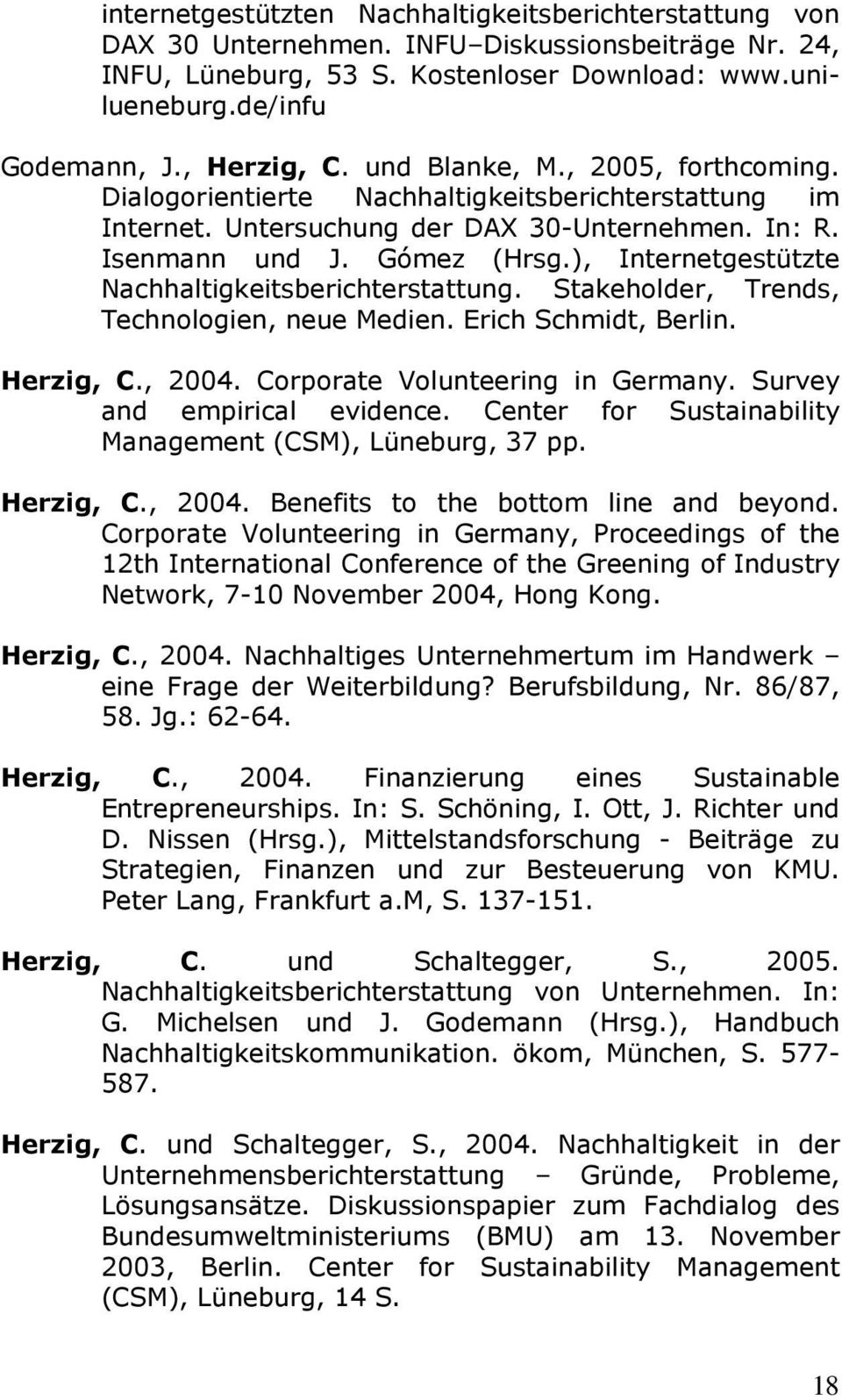 ), InternetgestÜtzte Nachhaltigkeitsberichterstattung. Stakeholder, Trends, Technologien, neue Medien. Erich Schmidt, Berlin. Herzig, C., 2004. Corporate Volunteering in Germany.