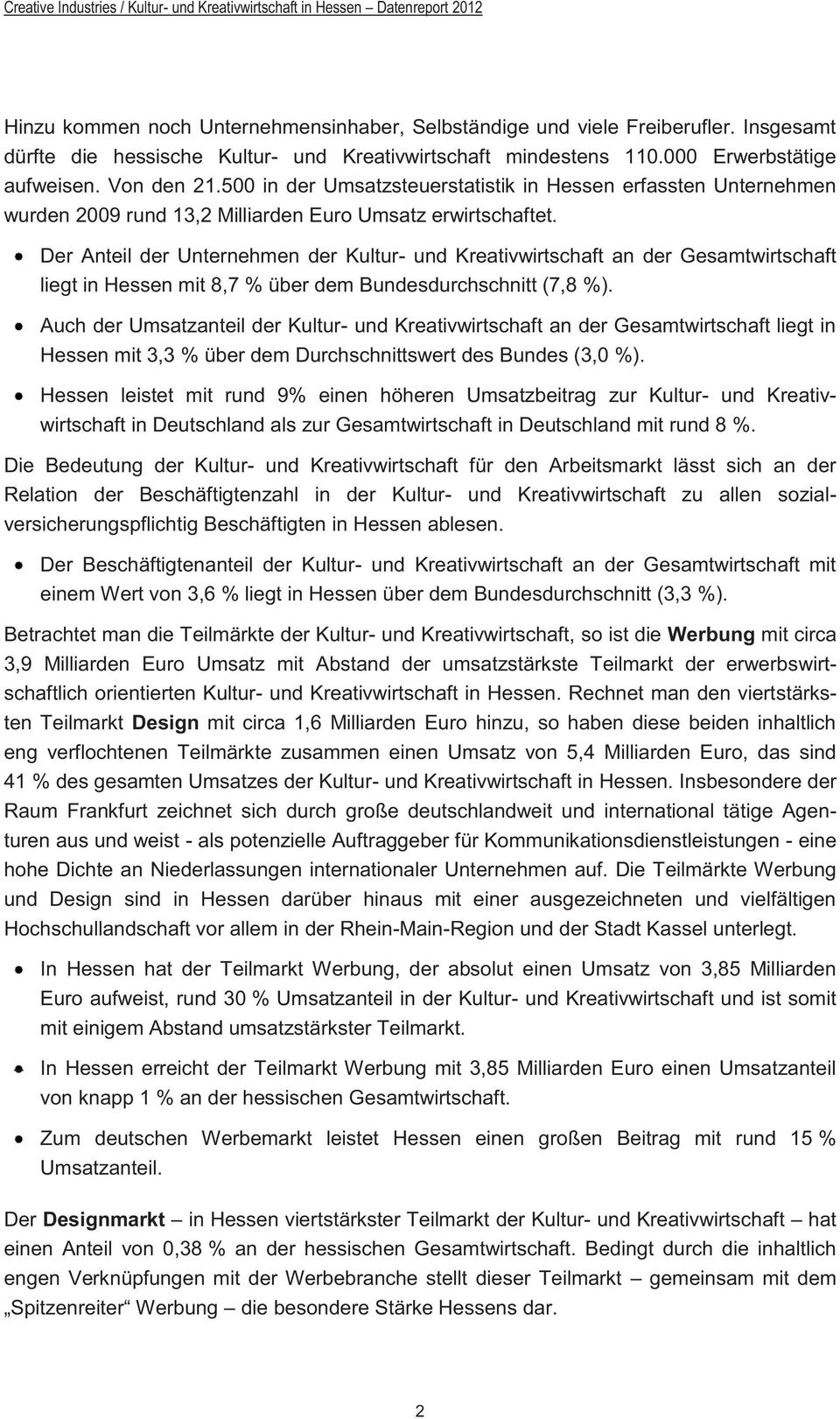 500 in der Umsatzsteuerstatistik in Hessen erfassten Unternehmen wurden 2009 rund 13,2 Milliarden Euro Umsatz erwirtschaftet.