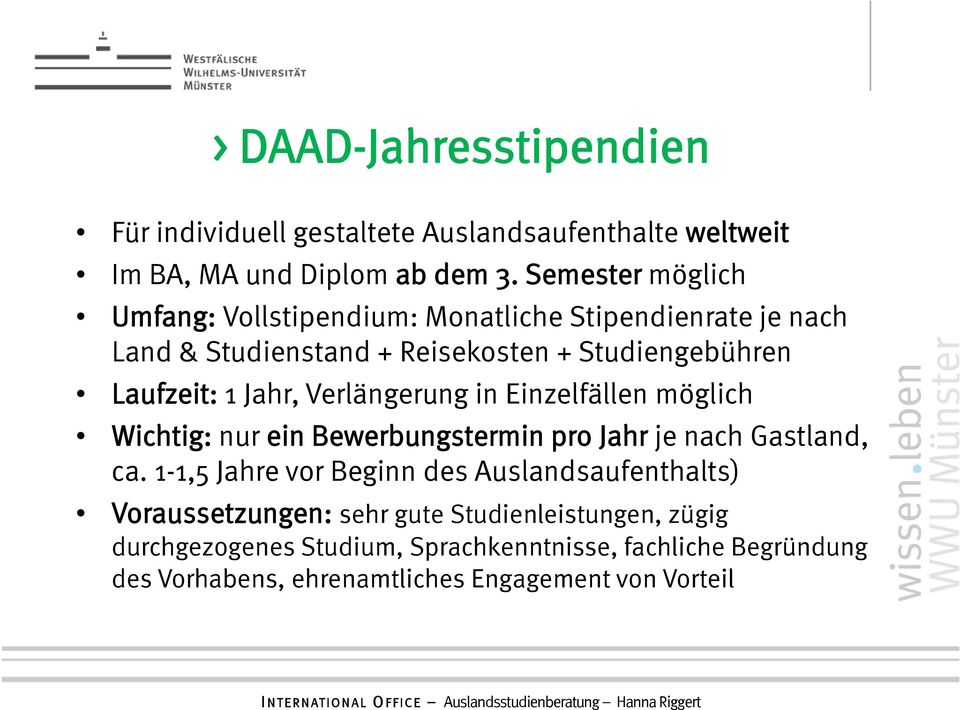 Jahr, Verlängerung in Einzelfällen möglich Wichtig: nur ein Bewerbungstermin pro Jahr je nach Gastland, ca.