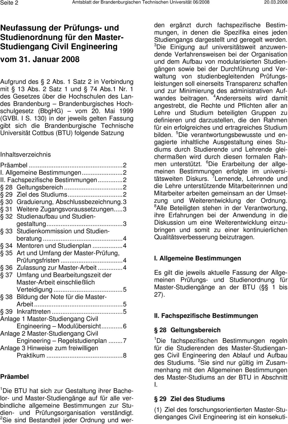 1 des Gesetzes über die Hochschulen des Landes Brandenburg Brandenburgisches Hochschulgesetz (BbgHG) vom 20. Mai 1999 (GVBl. I S.