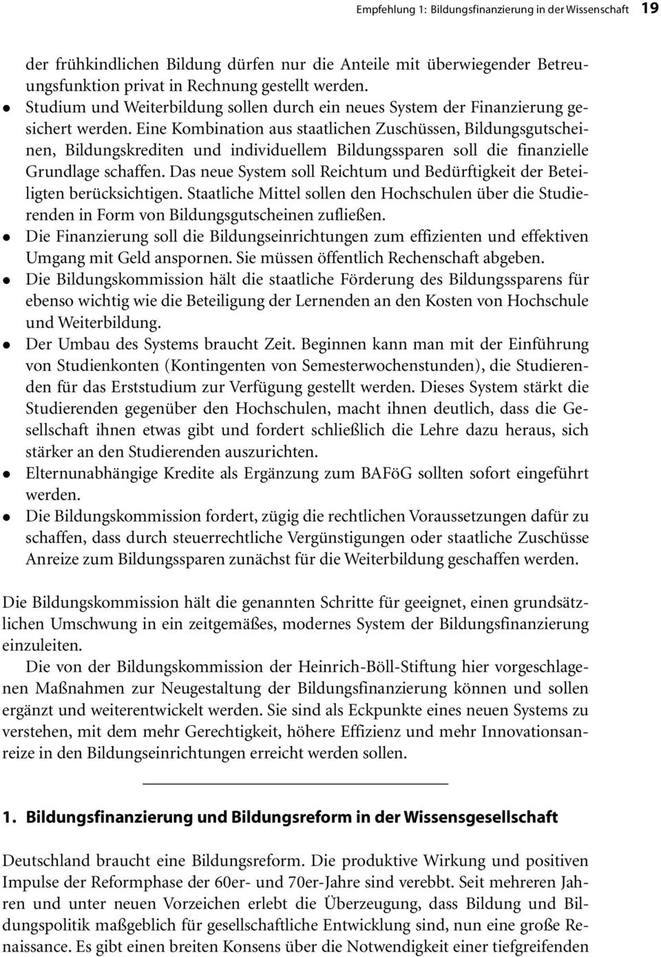 Eine Kombination aus staatlichen Zuschüssen, Bildungsgutscheinen, Bildungskrediten und individuellem Bildungssparen soll die finanzielle Grundlage schaffen.