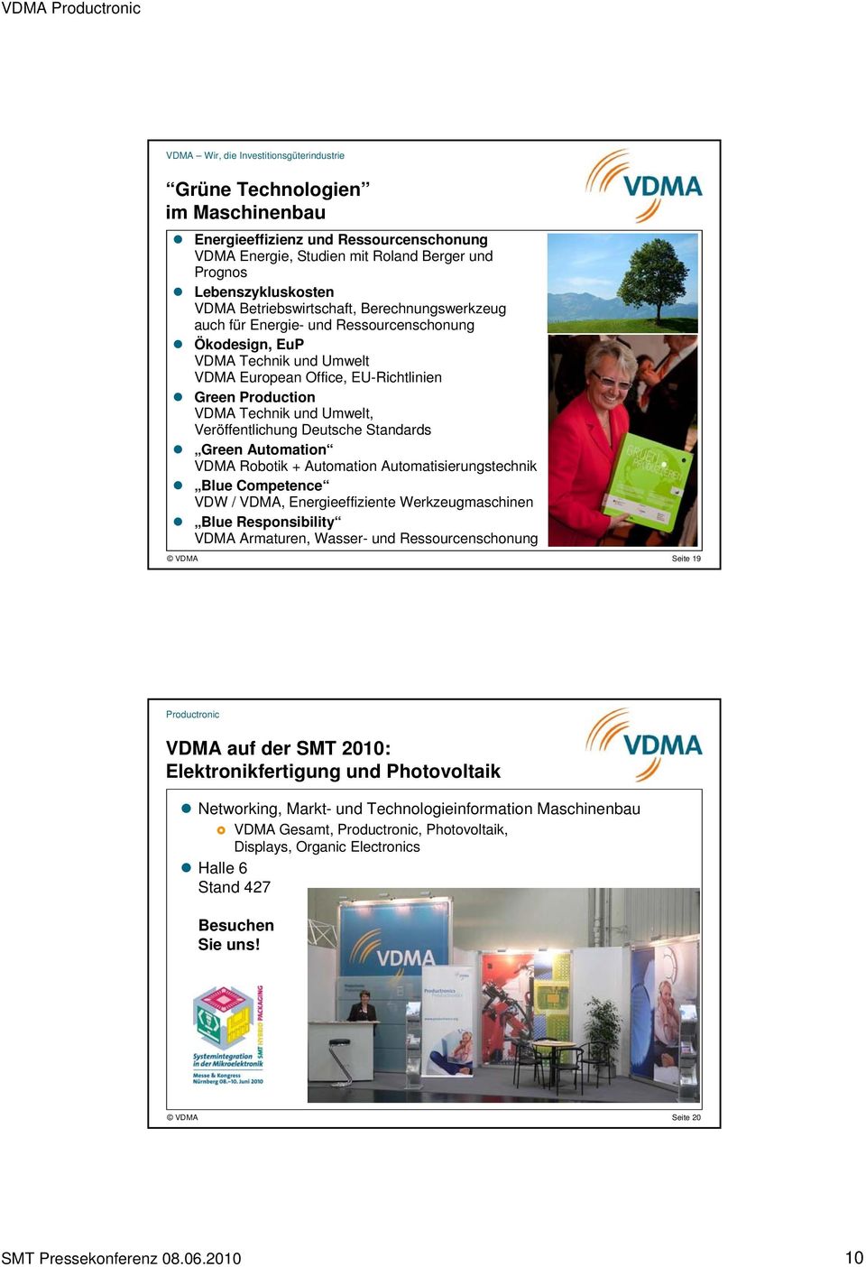 Veröffentlichung Deutsche Standards Green Automation VDMA Robotik + Automation Automatisierungstechnik Blue Competence VDW / VDMA, Energieeffiziente Werkzeugmaschinen Blue Responsibility VDMA