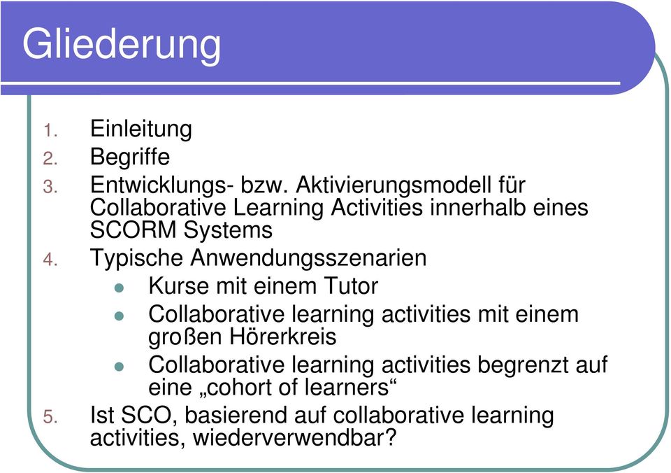 Typische Anwendungsszenarien Kurse mit einem Tutor Collaborative learning activities mit einem großen