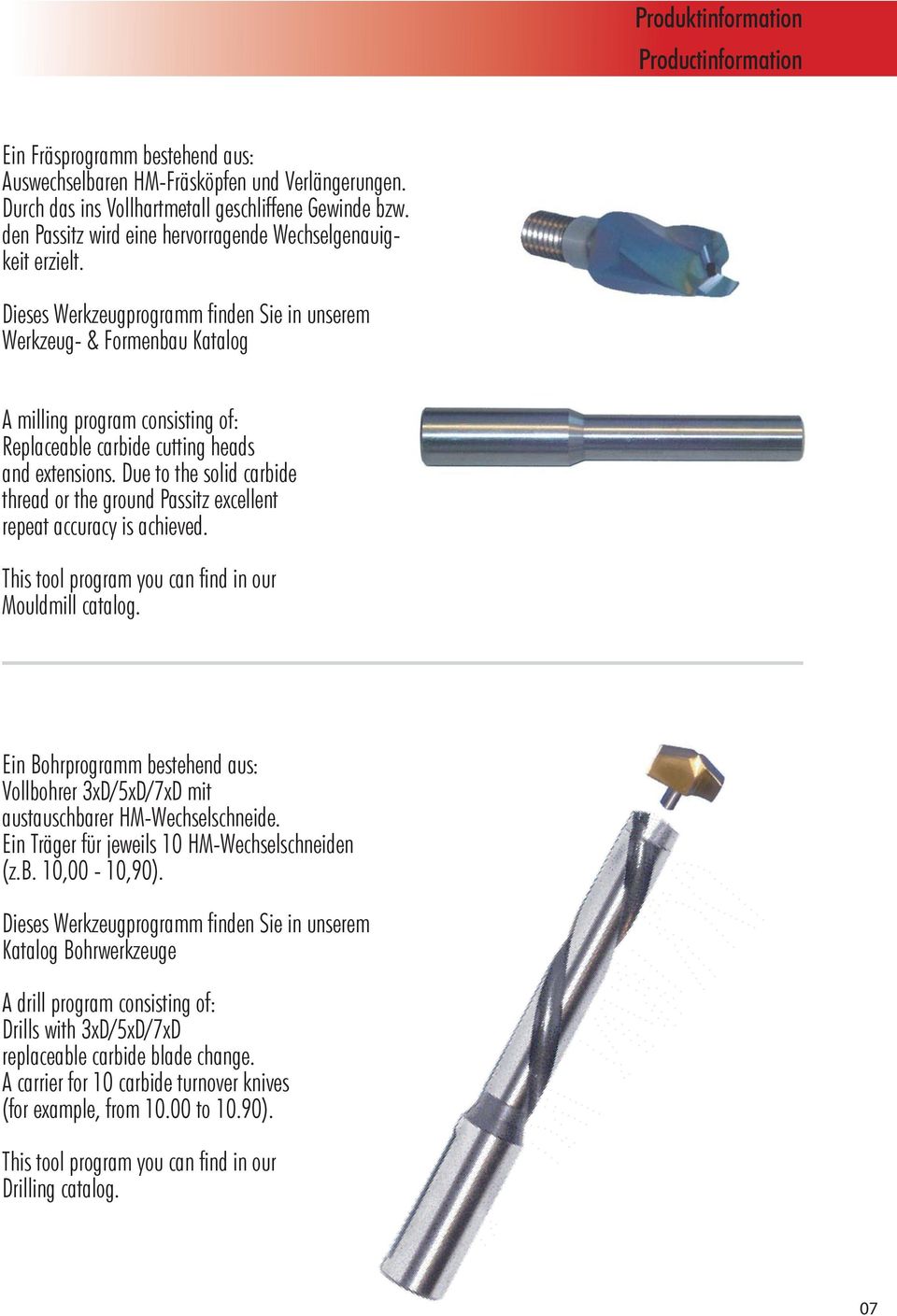Dieses Werkzeugprogramm finden Sie in unserem Werkzeug- & Formenbau Katalog A milling program consisting of: Replaceable carbide cutting heads and extensions.