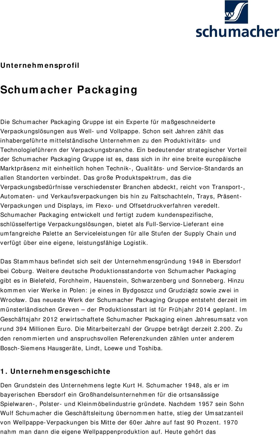 Ein bedeutender strategischer Vorteil der Schumacher Packaging Gruppe ist es, dass sich in ihr eine breite europäische Marktpräsenz mit einheitlich hohen Technik-, Qualitäts- und Service-Standards an