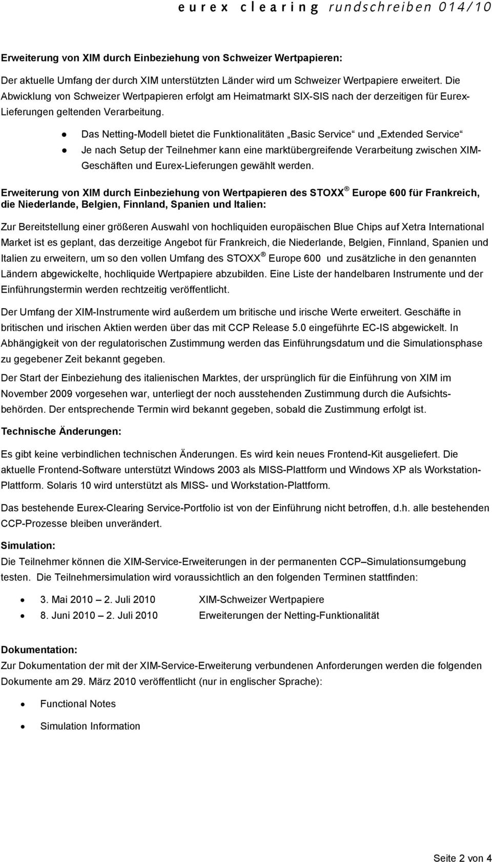 Das Netting-Modell bietet die Funktionalitäten Basic Service und Extended Service Je nach Setup der Teilnehmer kann eine marktübergreifende Verarbeitung zwischen XIM- Geschäften und Eurex-Lieferungen