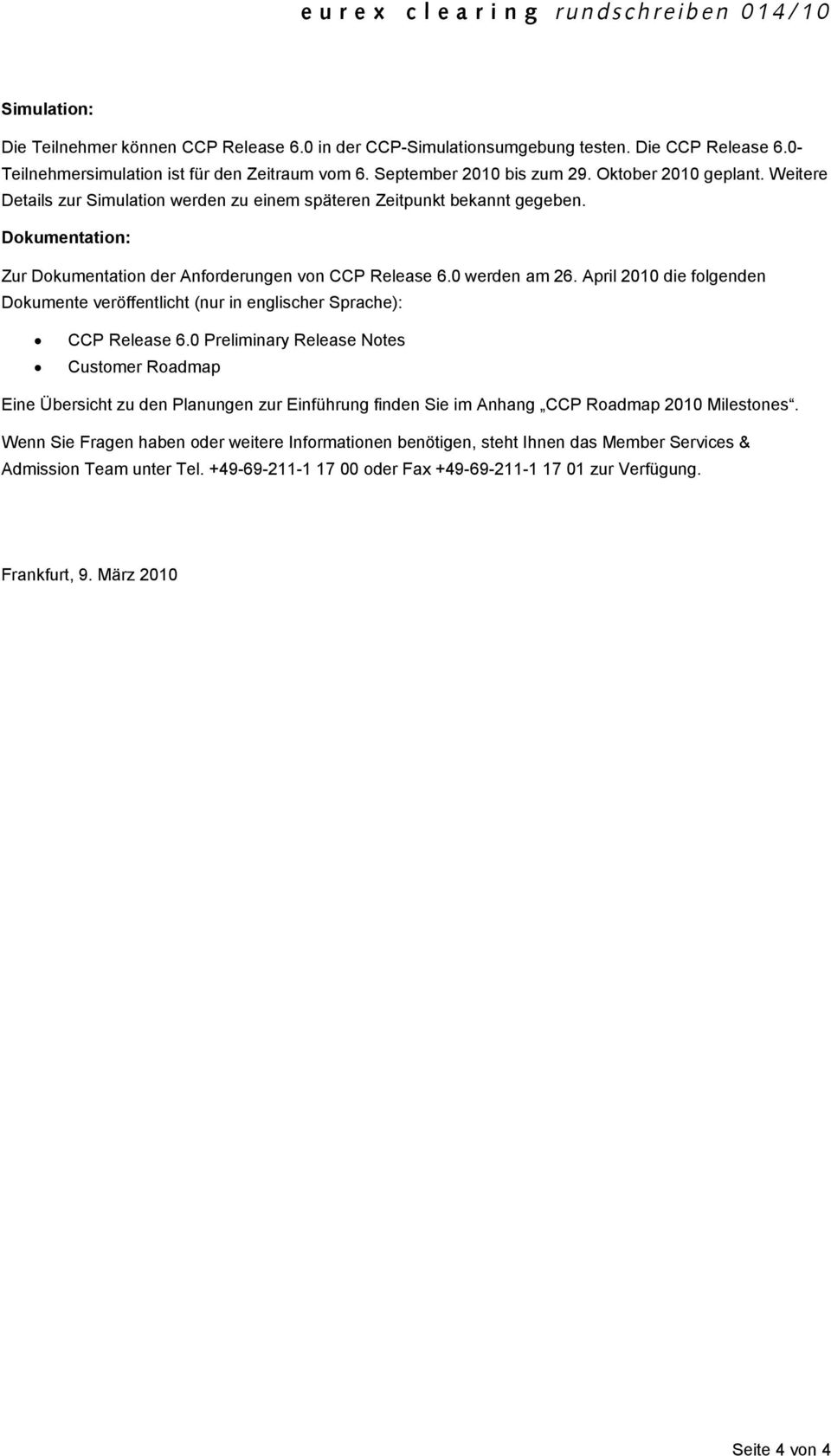 April 2010 die folgenden Dokumente veröffentlicht (nur in englischer Sprache): CCP Release 6.