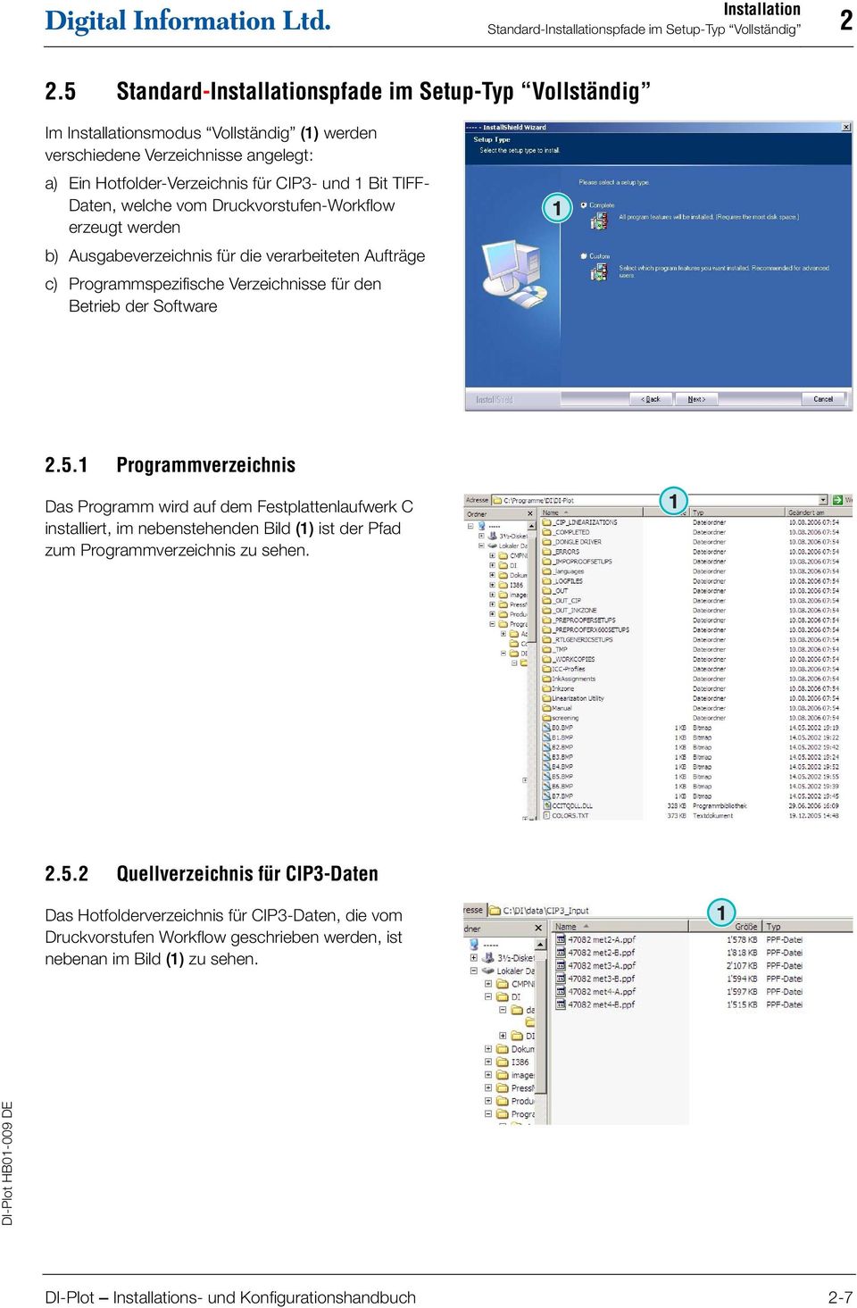 welche vom Druckvorstufen-Workflow erzeugt werden b) Ausgabeverzeichnis für die verarbeiteten Aufträge c) Programmspezifische Verzeichnisse für den Betrieb der Software 2.5.
