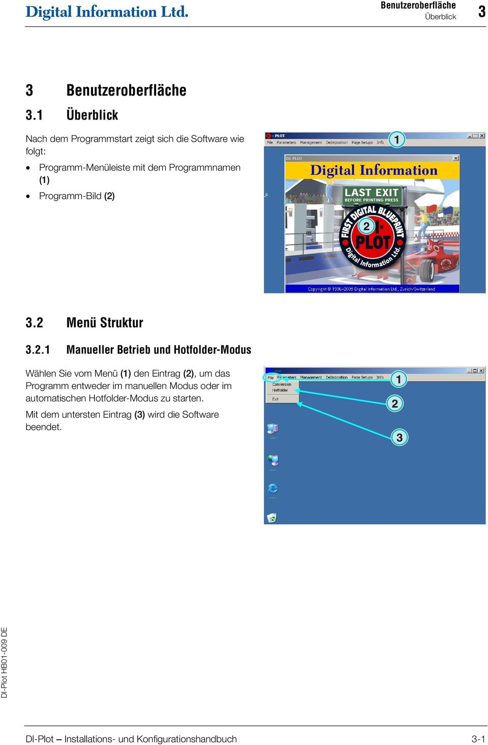 (2) 3.2 Menü Struktur 3.2. Manueller Betrieb und Hotfolder-Modus Wählen Sie vom Menü () den Eintrag (2), um das Programm