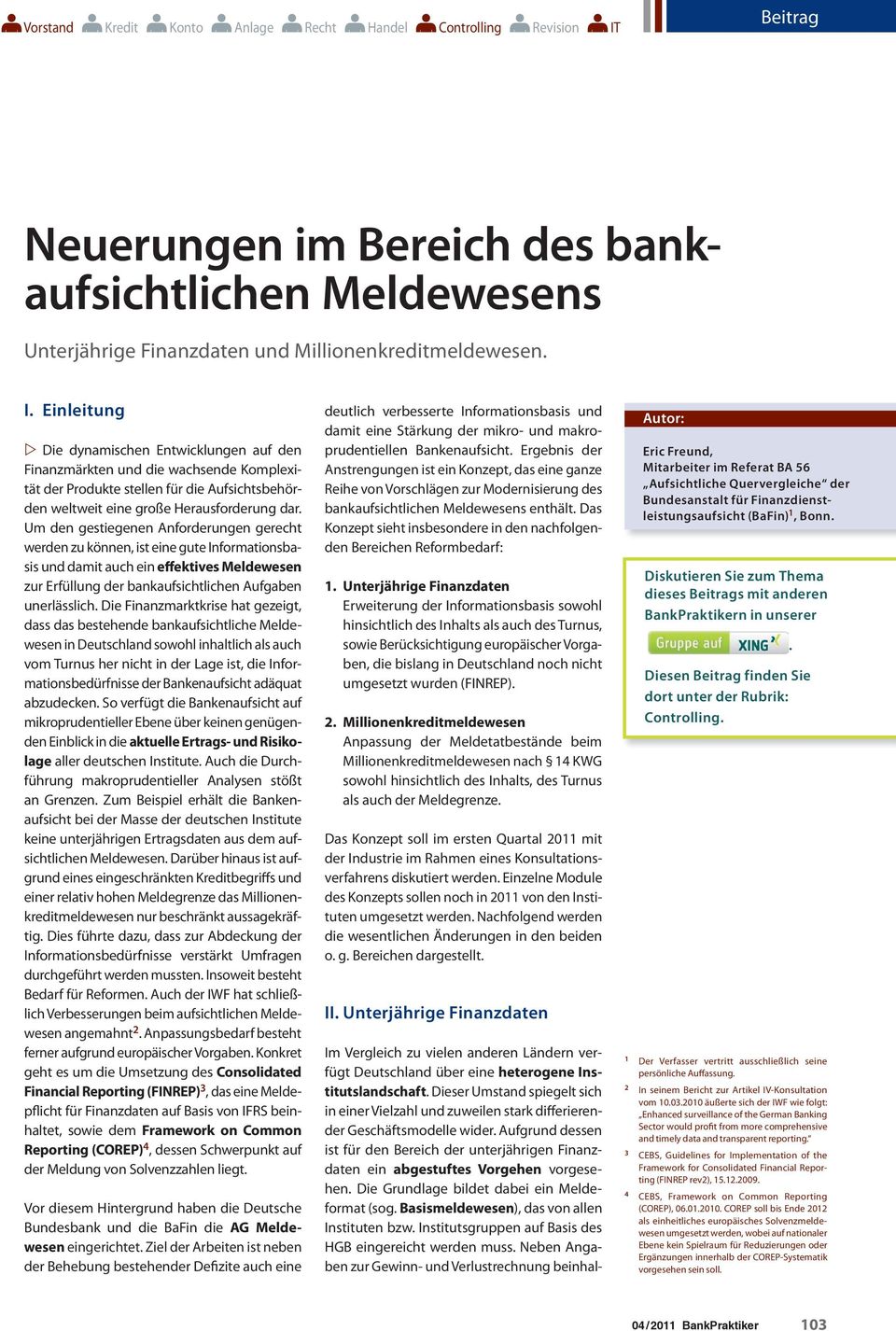 um den gestiegenen anforderungen gerecht werden zu können, ist eine gute informationsbasis und damit auch ein effektives Melde wesen zur erfüllung der bankaufsichtlichen aufgaben unerlässlich.