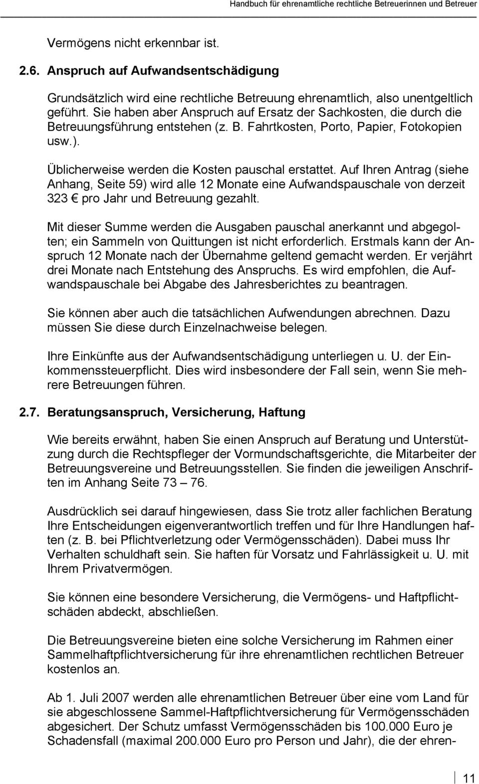 Auf Ihren Antrag (siehe Anhang, Seite 59) wird alle 12 Monate eine Aufwandspauschale von derzeit 323 pro Jahr und Betreuung gezahlt.